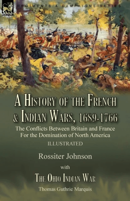 A History of the French &amp; Indian Wars, 1689-1766 av Rossiter Johnson, Thomas Guthrie Marquis