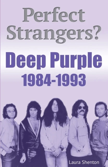 Perfect Strangers? Deep Purple 1984-1993 av Laura Shenton