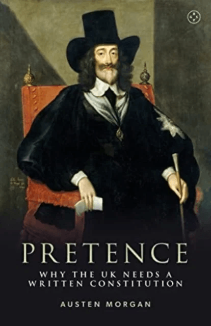Pretence: Why The UK Needs A Written Constitution av Austen Morgan