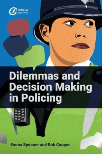 Dilemmas and Decision Making in Policing av Emma Spooner, Bob Cooper