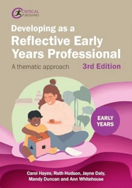 Developing as a Reflective Early Years Professional av Carol Hayes, Ruth Hudson, Jayne Daly, Mandy Duncan, Ann Whitehouse
