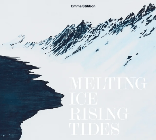 Emma Stibbon: Melting Ice / Rising Tides av Sara Cooper