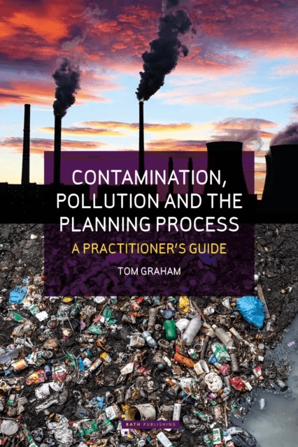 Contamination, Pollution &amp; the Planning Process av Tom Graham