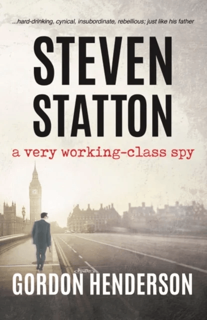 Steven Statton - a very working-class spy av Gordon Henderson