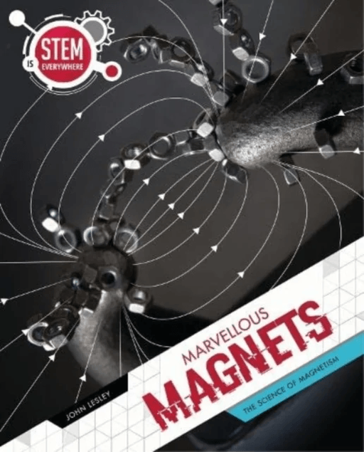 STEM Is Everywhere: Marvellous Magnets av John Lesley