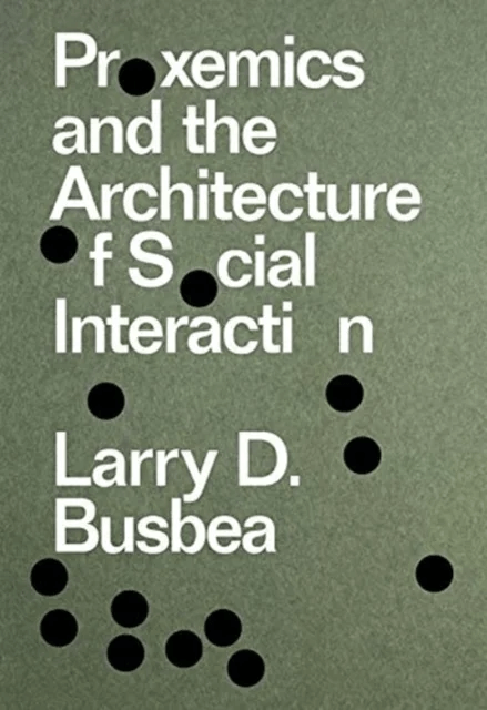 Proxemics and the Architecture of Social Interaction av Larry D. Busbea