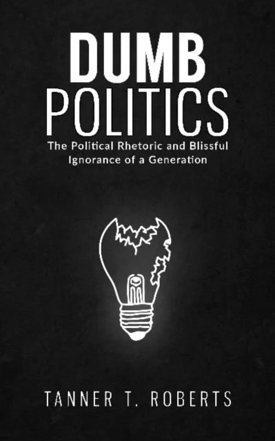 Dumb Politics av Tanner T. Roberts