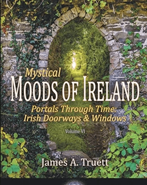 Portals Through Time - Irish Doorways &amp; Windows av James a Truett