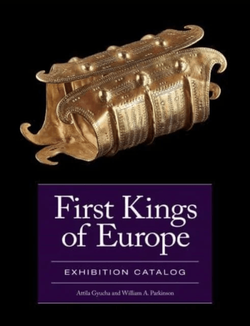 First Kings of Europe Exhibition Catalog av Attila Gyucha, William A. Parkinson