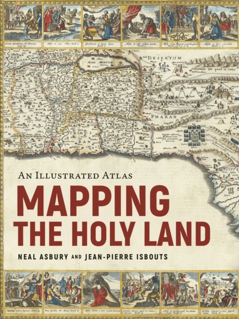 Mapping the Holy Land av Dr. Neal Asbury, Dr. Jean-Pierre Isbouts