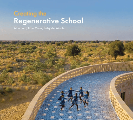 Creating the Regenerative School av Alan Ford, Kate Mraw, Besty del Monte