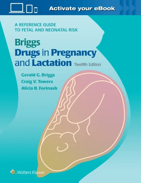Briggs Drugs in Pregnancy and Lactation av Gerald G. Briggs, Roger K. Freeman, Craig V Towers, Alicia B. Forinash