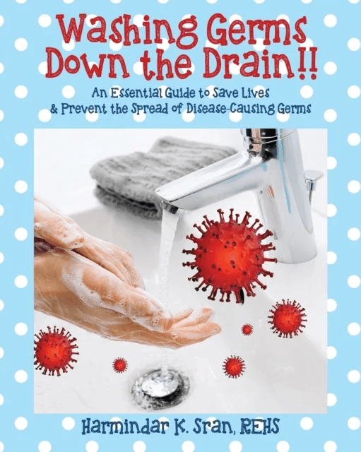 Washing Germs Down the Drain!! An Essential Guide to Save Lives &amp; Prevent the Spread of Disease-Caus av Harmindar K Sran Rehs