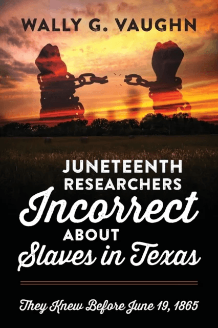 Juneteenth Researchers Incorrect about Slaves in Texas av Wally G Vaughn