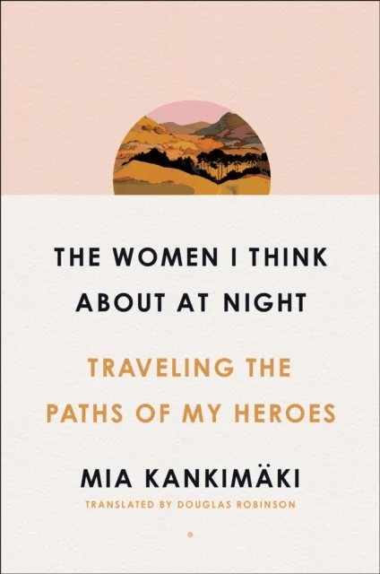The Women I Think About at Night av Mia Kankimäki