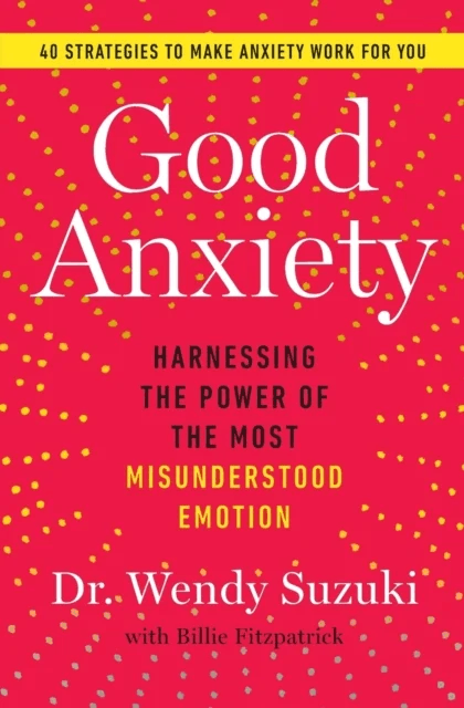 Good Anxiety av Wendy Suzuki