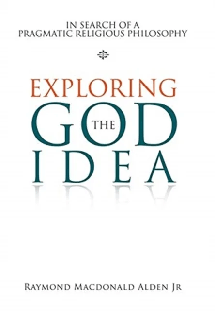 Exploring the God Idea av Raymond MacDonald Alden