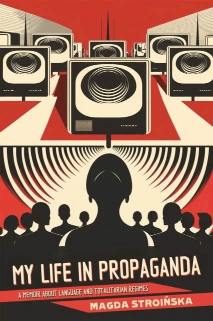 My Life in Propaganda av Magda Stroinska