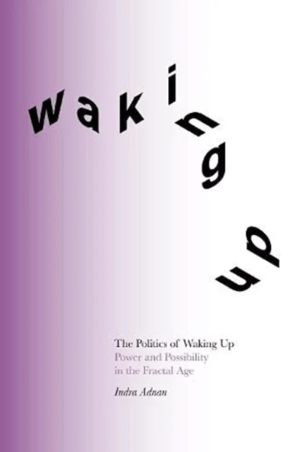The Politics of Waking Up av Indra Adnan