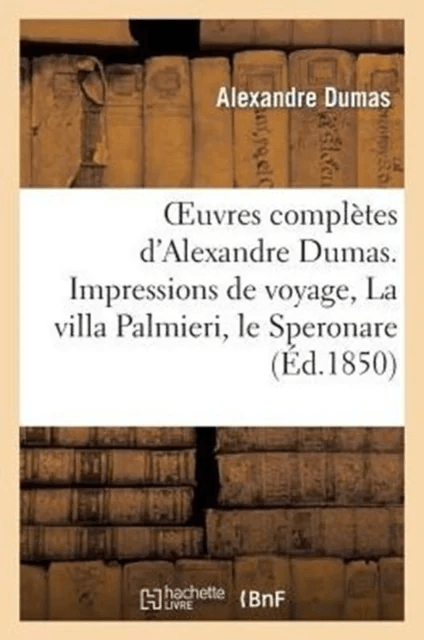Oeuvres Compl?tes d'Alexandre Dumas. S?rie 9 Impressions de Voyage, La Villa Palmieri, Le Speronare av Alexandre Dumas