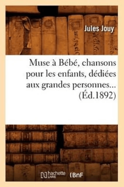 Muse ? B?b?, chansons pour les enfants, d?di?es aux grandes personnes (?d.1892) av Jules Jouy