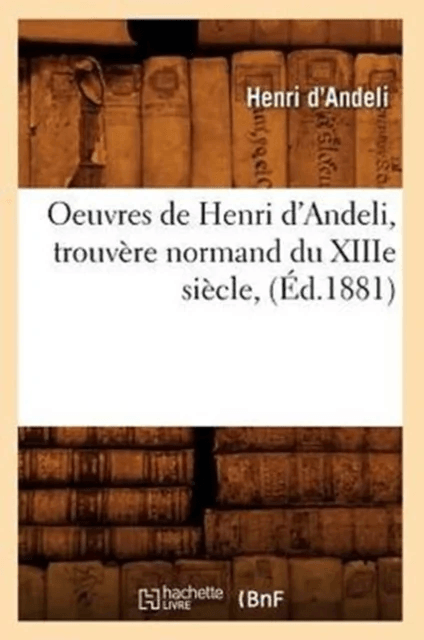 Oeuvres de Henri d'Andeli, Trouvere Normand Du Xiiie Siecle, (Ed.1881) av Henri D' Andeli
