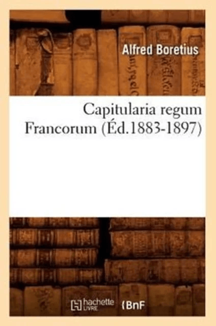 Capitularia Regum Francorum (Ed.1883-1897) av Sans Auteur