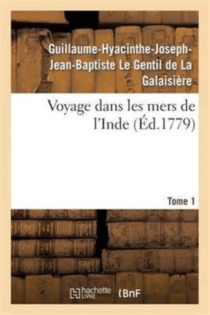 Voyage Dans Les Mers de l'Inde. Tome 1 av Guillaume-Hyacinthe-Joseph-Jean-Baptiste Le Gentil de la Galaisi?re