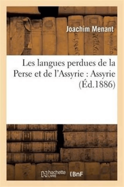 Les Langues Perdues de la Perse Et de l'Assyrie: Assyrie av Joachim Menant