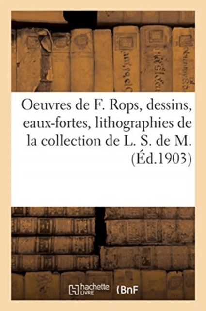 Oeuvres de F?licien Rops, Dessins, Eaux-Fortes, Lithographies av Collectif