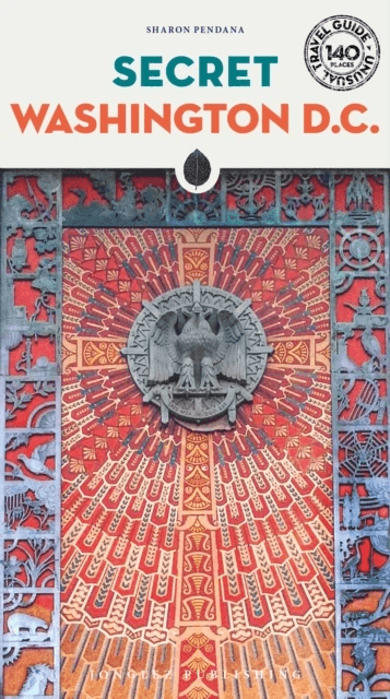 Secret Washington DC - An Unusual Travel Guide av Sharon Pendana