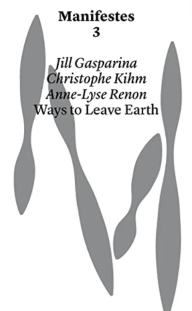 Ways to Leave Earth av Jill Gasparina, Christophe Kihm, Anne-Lyse Renon