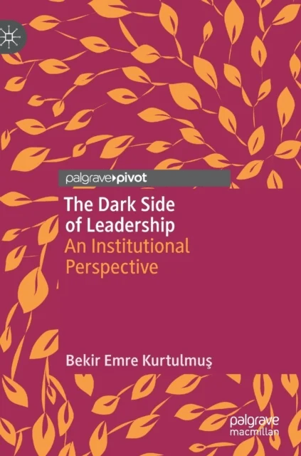 The Dark Side of Leadership av Bekir Emre Kurtulmus