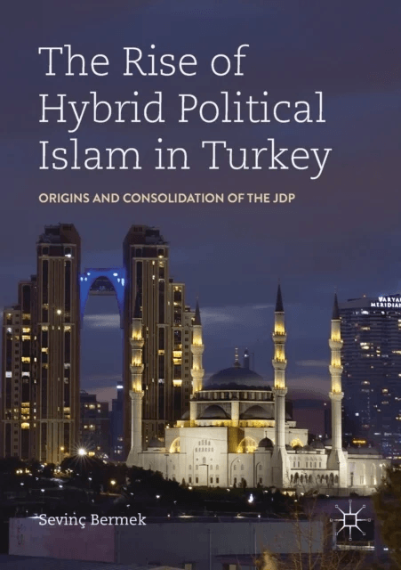 The Rise of Hybrid Political Islam in Turkey av Sevinc Bermek