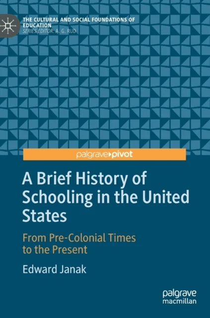 A Brief History of Schooling in the United States av Edward Janak
