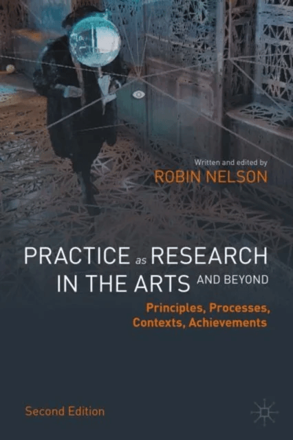Practice as Research in the Arts (and Beyond) av Robin Nelson
