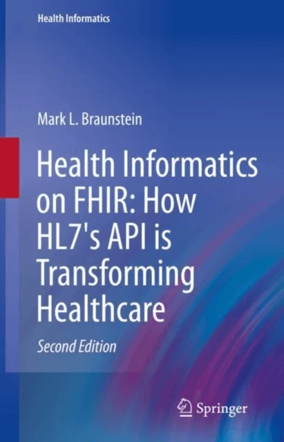 Health Informatics on FHIR: How HL7's API is Transforming Healthcare av Mark L. Braunstein