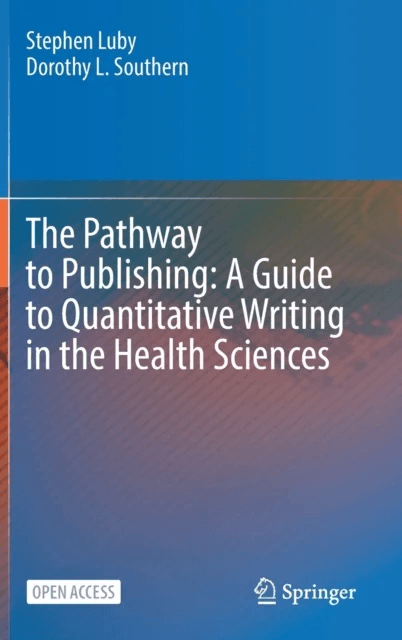 The Pathway to Publishing: A Guide to Quantitative Writing in the Health Sciences av Stephen Luby, Dorothy L. Southern