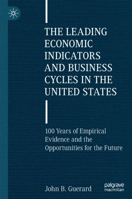 The Leading Economic Indicators and Business Cycles in the United States av John B. Jr. Guerard