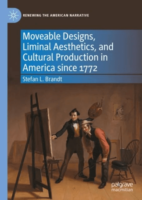 Moveable Designs, Liminal Aesthetics, and Cultural Production in America since 1772 av Stefan L. Brandt