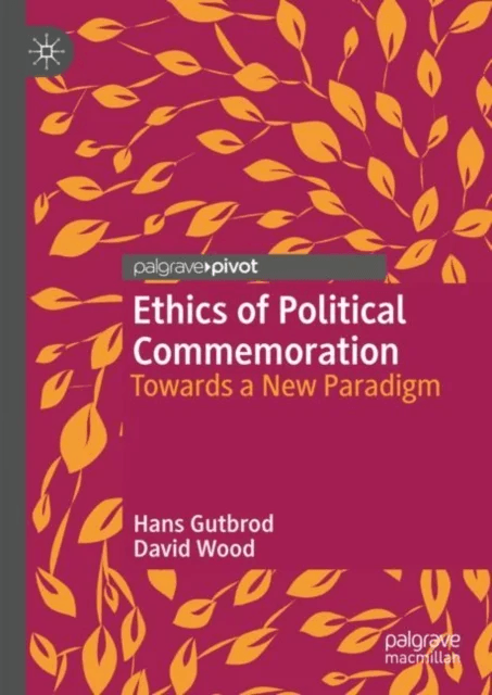 Ethics of Political Commemoration av Hans Gutbrod, David Wood
