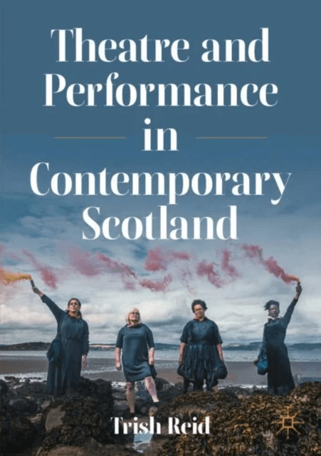 Theatre and Performance in Contemporary Scotland av Trish Reid