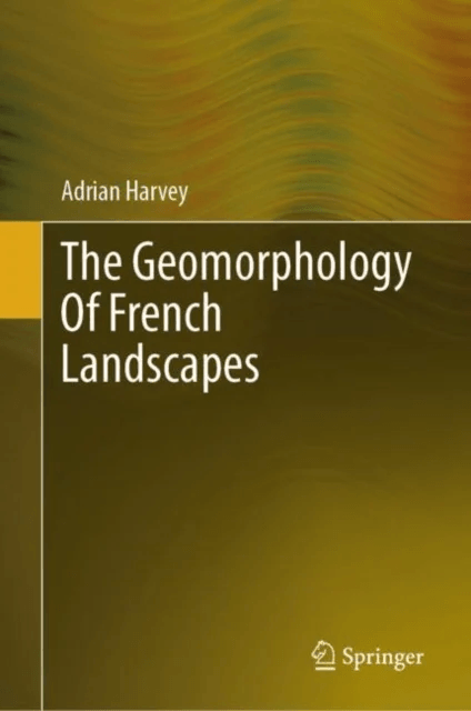 The Geomorphology Of French Landscapes av Adrian Harvey