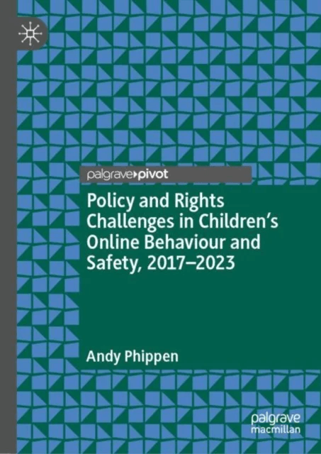 Policy and Rights Challenges in Children¿s Online Behaviour and Safety, 2017¿2023 av Andy Phippen
