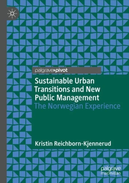 Sustainable Urban Transitions and New Public Management av Kristin Reichborn-Kjennerud