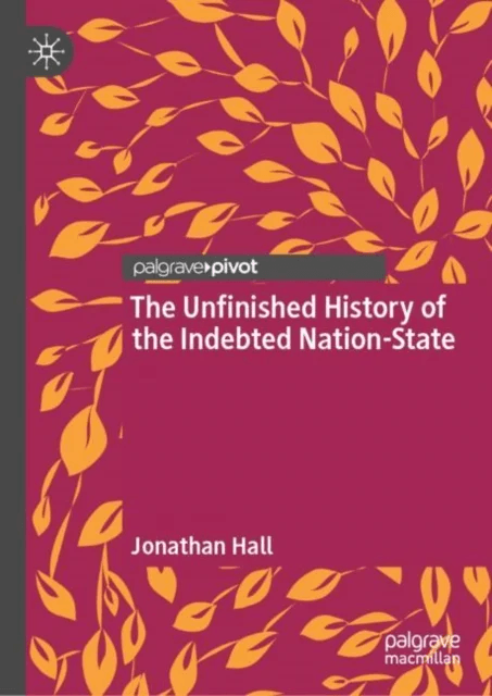 The Unfinished History of the Indebted Nation-State av Jonathan Hall