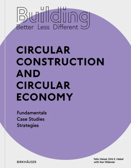 Building Better - Less - Different: Circular Construction and Circular Economy av Felix  Hebel Dirk E. Heisel
