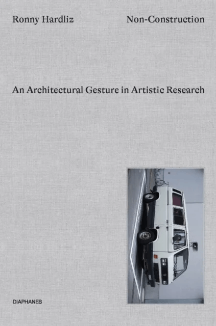 Non¿Construction ¿ An Architectural Gesture in Artistic Research av Ronny Hardliz