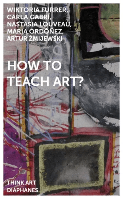 How to Teach Art? av Artur Zmijewski, Wiktoria Furrer, Carla Gabri, Nastasia Louveau, Maria Ordonez