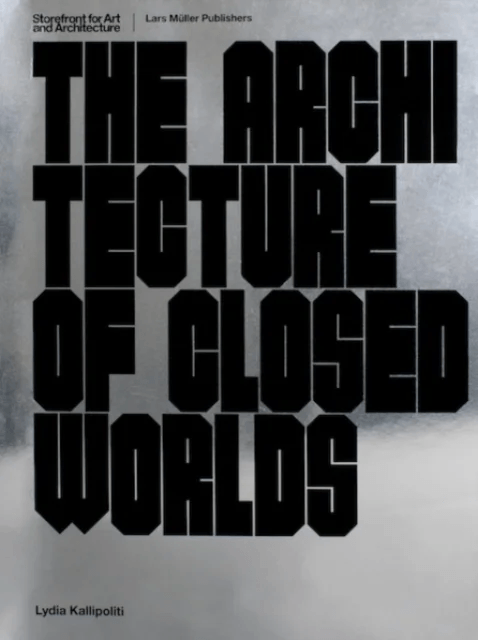 The Architecture of Closed Worlds av Lydia Kallipoliti